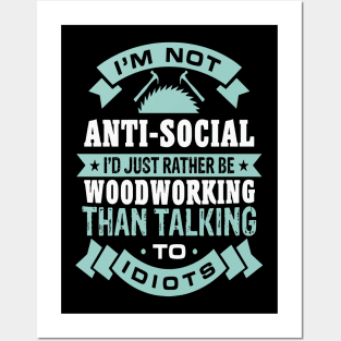 I'M Not Anti-Social I'd Rather Woodworking Than Talking Posters and Art